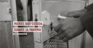 Muertes bajo custodia durante la pandemia